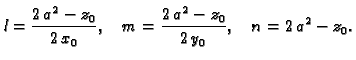 $\displaystyle l = \frac{2\,a^2-z_0}{2\,x_0},\quad m =
\frac{2\,a^2-z_0}{2\,y_0},\quad n = 2\,a^2-z_0.$